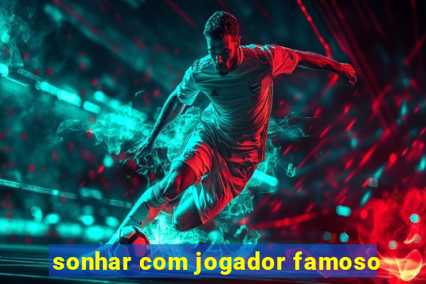 sonhar com jogador famoso